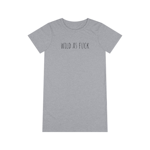 Wild as Fuck Organic T-Shirt Dress